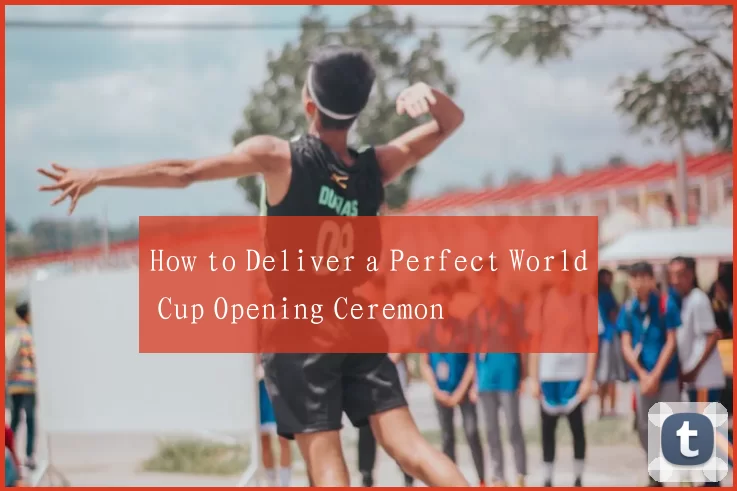 How to Deliver a Perfect World Cup Opening Ceremon